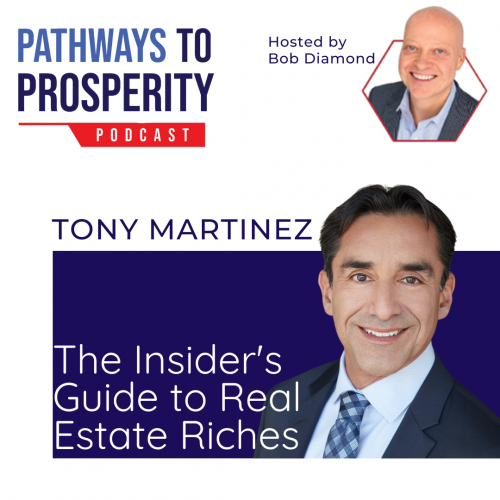 The Insider’s Guide to Real Estate Riches with Expert Tony Martinez
